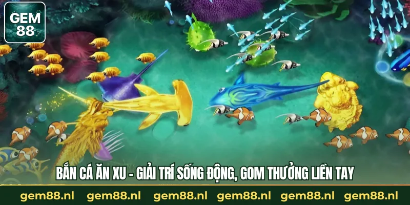 Bắn Cá Ăn Xu – Giải Trí Sống Động, Gom Thưởng Liền Tay