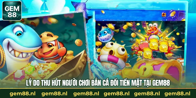 Bắn Cá Đổi Tiền Mặt – Khám Phá Đại Dương Rinh Quà Cực Lớn