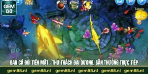 Bắn Cá GEM88 – Trò Chơi Đổi Thưởng Đáng Trải Nghiệm 2026