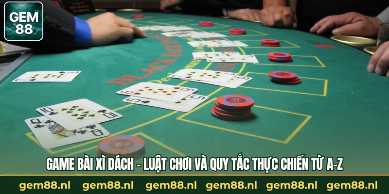 Game Bài Xì Dách - Luật Chơi Và Quy Tắc Thực Chiến Từ A-Z