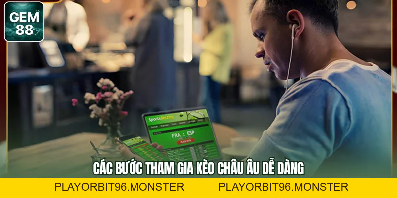 Kèo Châu Âu – Bí Quyết Dễ Áp Dụng Khi Tham Gia GEM88