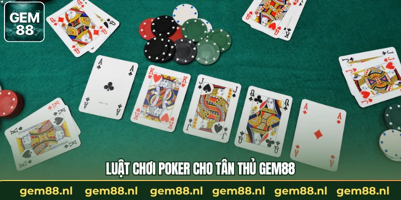 Luật Chơi Poker Chi Tiết – Hướng Dẫn Nhập Môn Từ GEM88