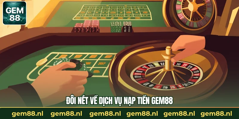 Nạp Tiền GEM88 – Quy Trình Giao Dịch Nhanh Gọn, An Toàn