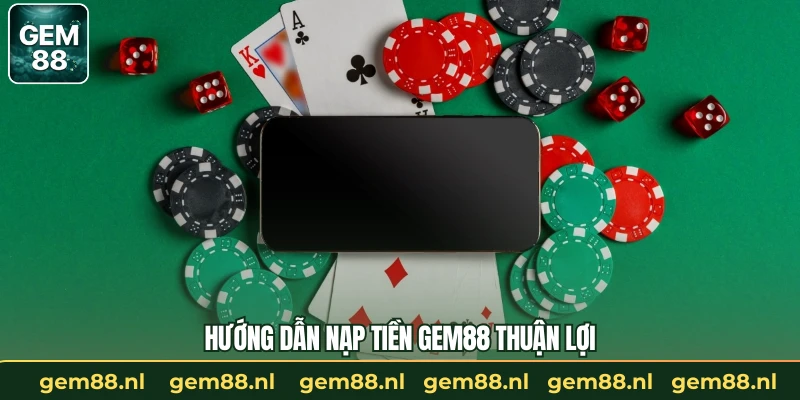 Nạp Tiền GEM88 – Quy Trình Giao Dịch Nhanh Gọn, An Toàn