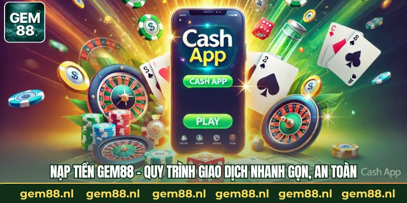 Nạp Tiền GEM88 – Quy Trình Giao Dịch Nhanh Gọn, An Toàn