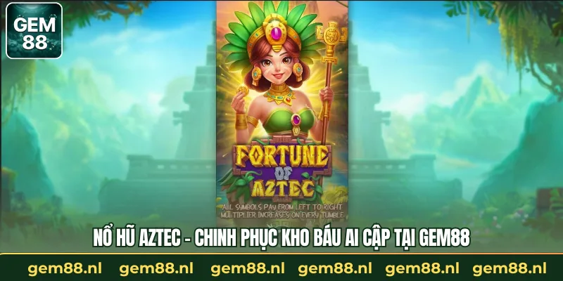 Nổ Hũ Aztec – Chinh Phục Kho Báu Ai Cập Tại GEM88
