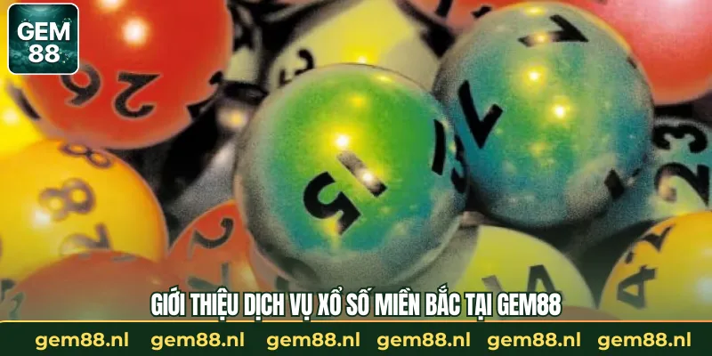 Xổ Số Miền Bắc – Trải Nghiệm Hấp Dẫn Cùng GEM88